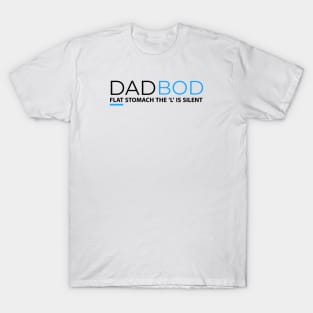 DAD BOD FLAT STOMACH THE L IS SILENT T-Shirt